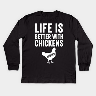 Life is better with chickens around Kids Long Sleeve T-Shirt